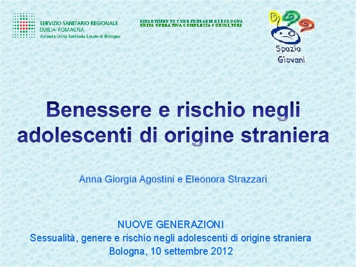 DIPARTIMENTO CURE PRIMARIE DI BOLOGNA UNITÀ OPERATIVA COMPLESSA CONSULTORI NUOVE GENERAZIONI Sessualità, genere e