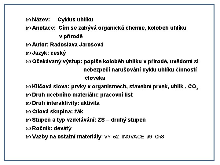  Název: Cyklus uhlíku Anotace: Čím se zabývá organická chemie, koloběh uhlíku v přírodě