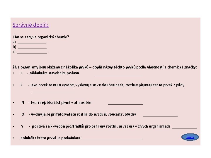 Správně doplň: Čím se zabývá organická chemie? a) _______ b) _______ c) ________ Živé