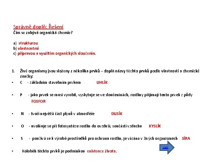 Správně doplň: Řešení Čím se zabývá organická chemie? a) strukturou b) vlastnostmi c) přípravou