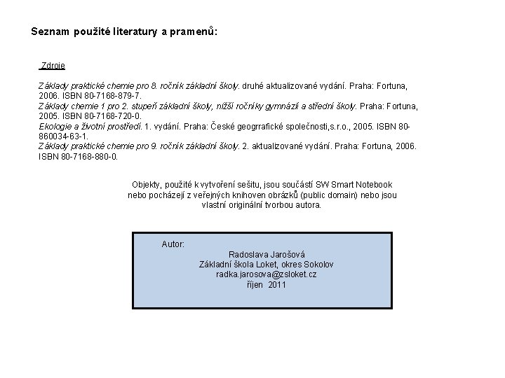 Seznam použité literatury a pramenů: Zdroje Základy praktické chemie pro 8. ročník základní školy.