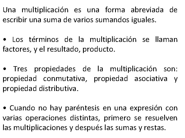 Una multiplicación es una forma abreviada de escribir una suma de varios sumandos iguales.