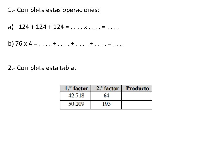 1. - Completa estas operaciones: a) 124 + 124 =. . x. . =.