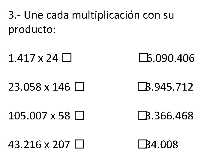 3. - Une cada multiplicación con su producto: 1. 417 x 24 � �