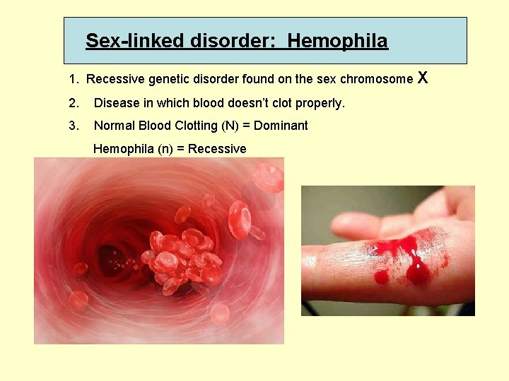 Sex-linked disorder: Hemophila 1. Recessive genetic disorder found on the sex chromosome X 2.