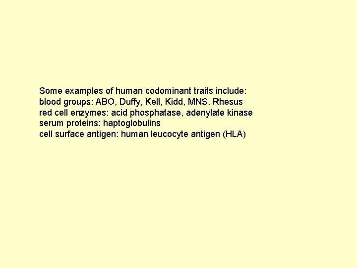 Some examples of human codominant traits include: blood groups: ABO, Duffy, Kell, Kidd, MNS,