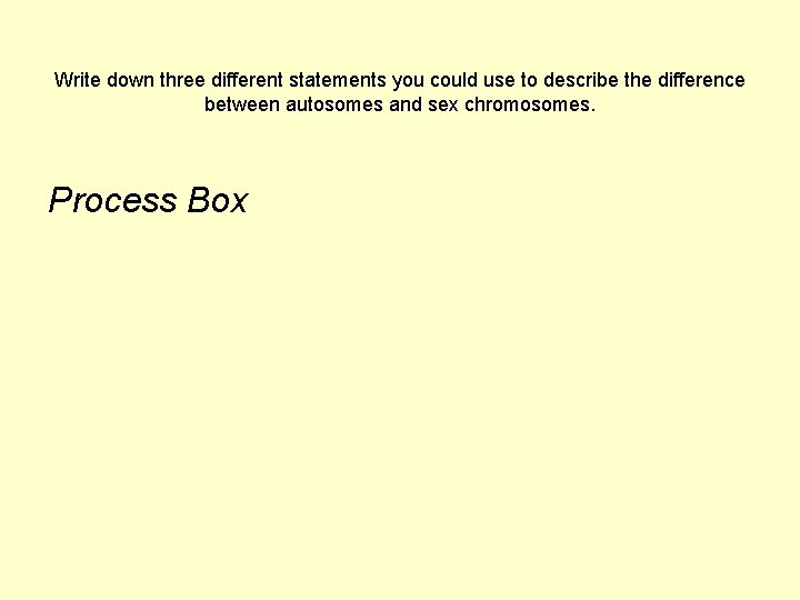Write down three different statements you could use to describe the difference between autosomes