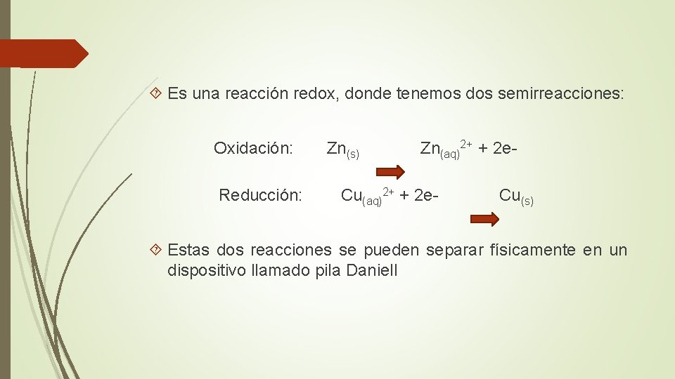  Es una reacción redox, donde tenemos dos semirreacciones: Oxidación: Reducción: Zn(s) Zn(aq)2+ +