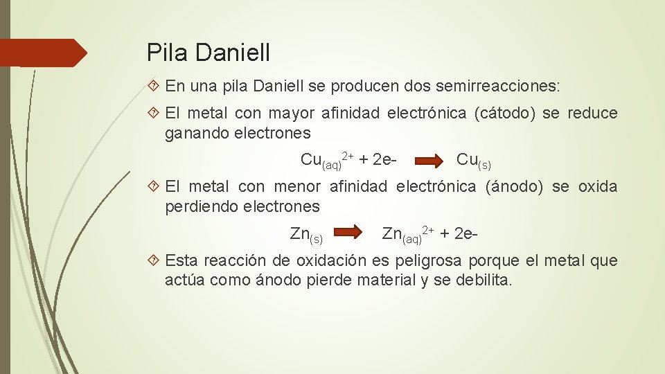 Pila Daniell En una pila Daniell se producen dos semirreacciones: El metal con mayor