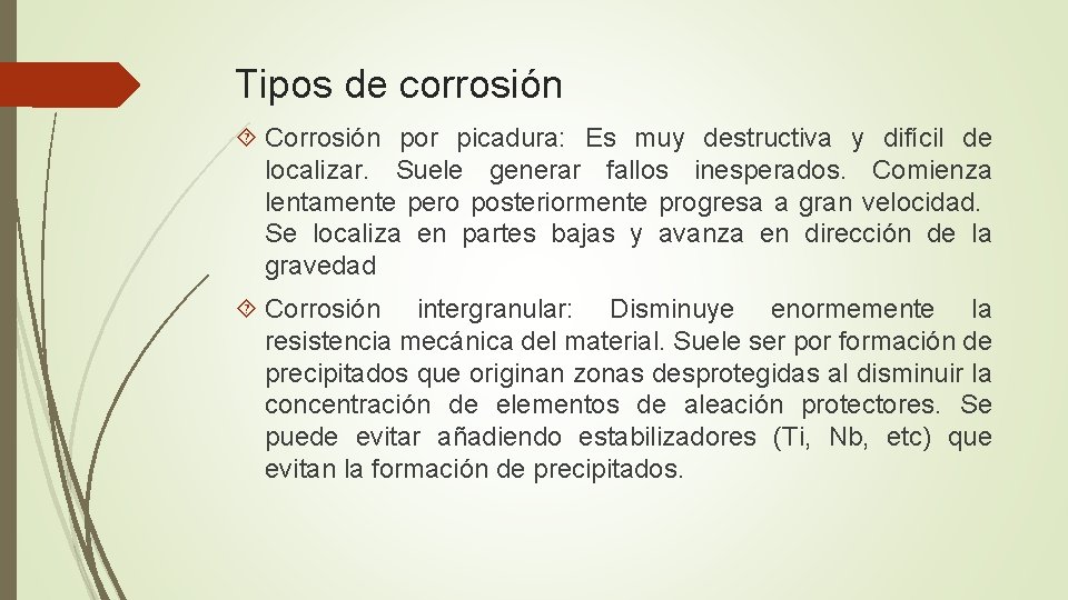 Tipos de corrosión Corrosión por picadura: Es muy destructiva y difícil de localizar. Suele