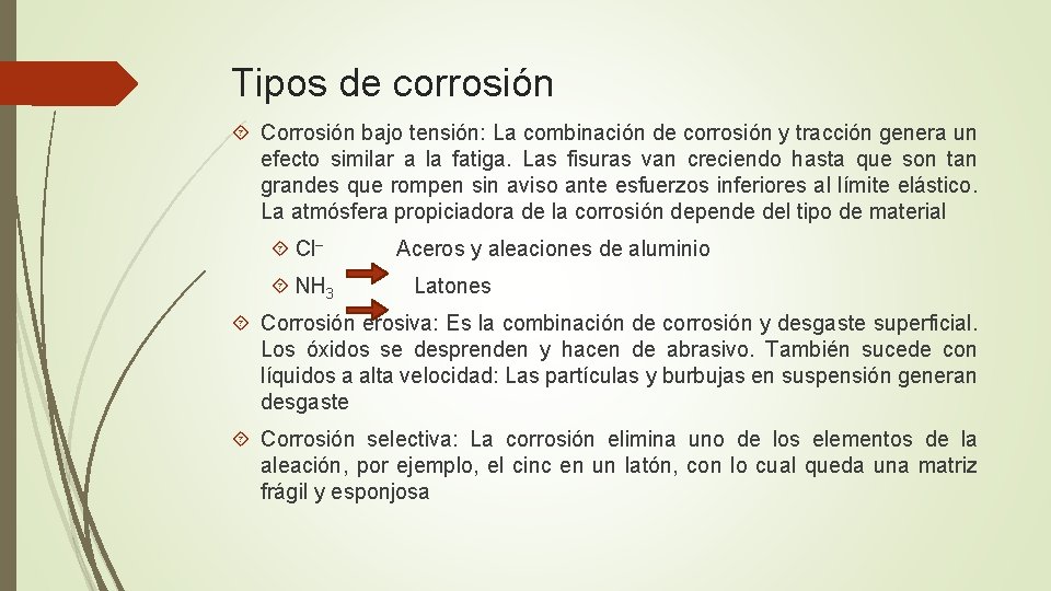 Tipos de corrosión Corrosión bajo tensión: La combinación de corrosión y tracción genera un
