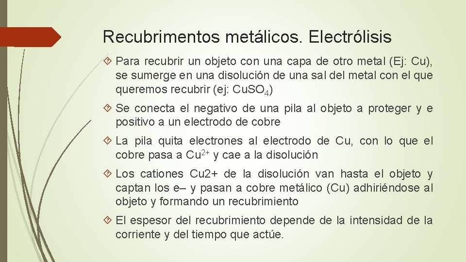 Recubrimentos metálicos. Electrólisis Para recubrir un objeto con una capa de otro metal (Ej: