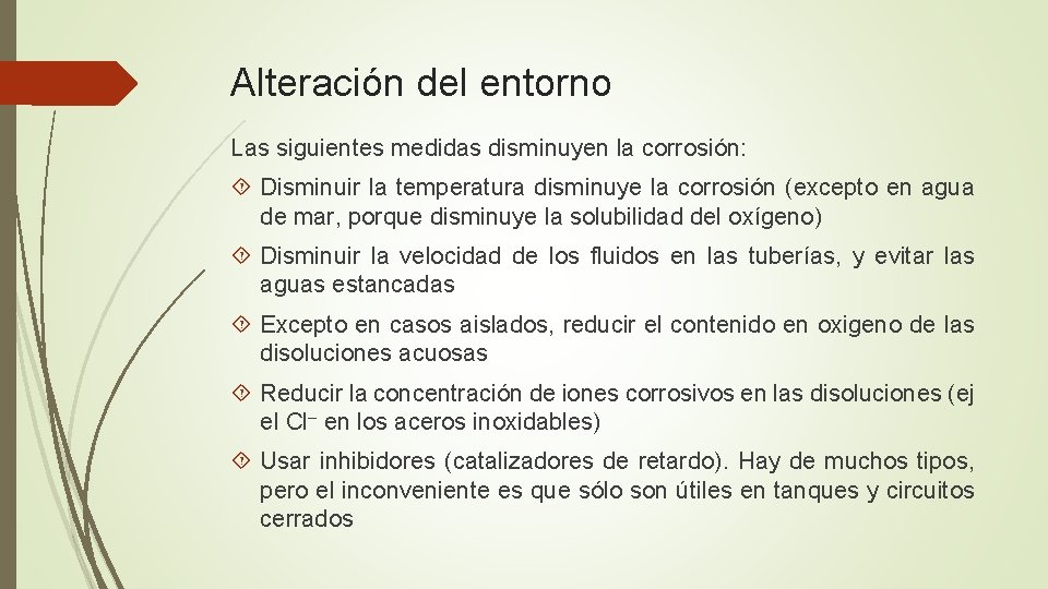Alteración del entorno Las siguientes medidas disminuyen la corrosión: Disminuir la temperatura disminuye la