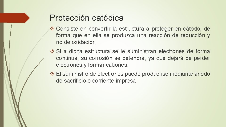 Protección catódica Consiste en convertir la estructura a proteger en cátodo, de forma que
