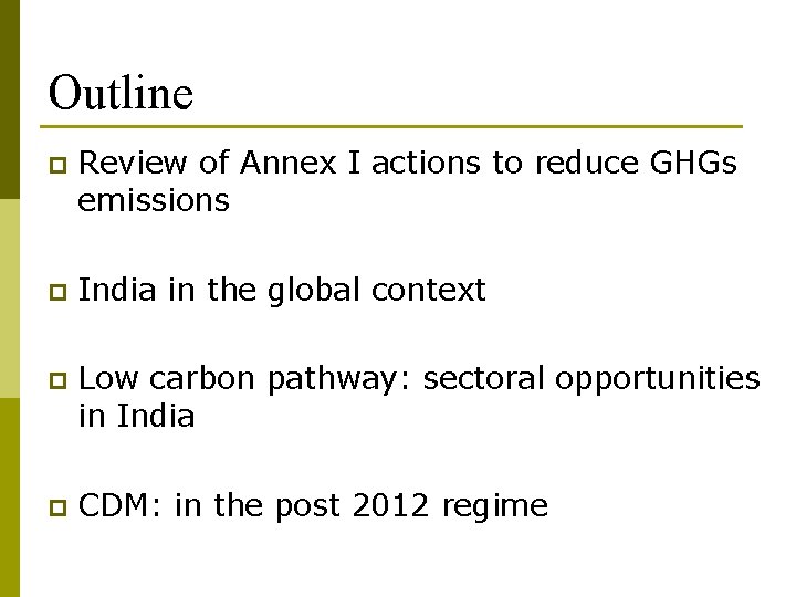 Outline p Review of Annex I actions to reduce GHGs emissions p India in
