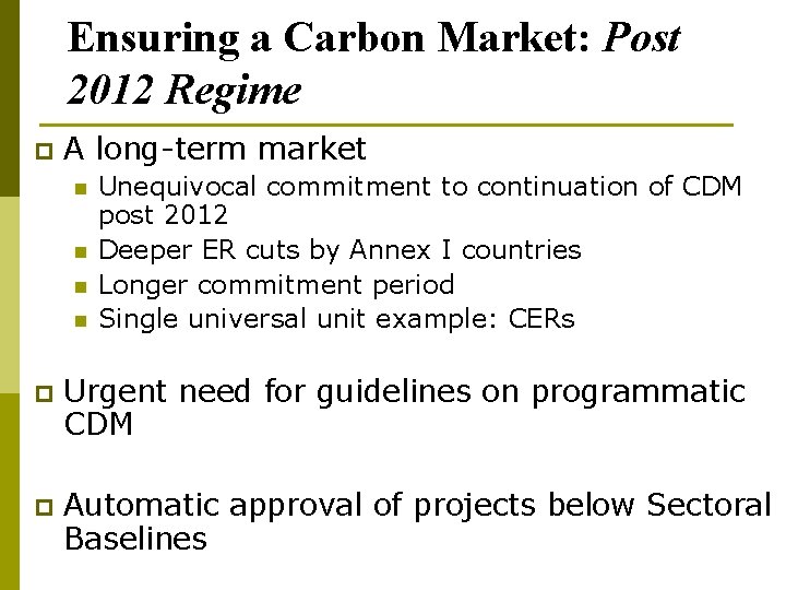Ensuring a Carbon Market: Post 2012 Regime p A long-term market n n Unequivocal