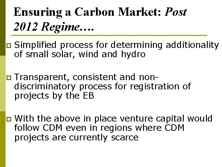 Ensuring a Carbon Market: Post 2012 Regime…. p Simplified process for determining additionality of