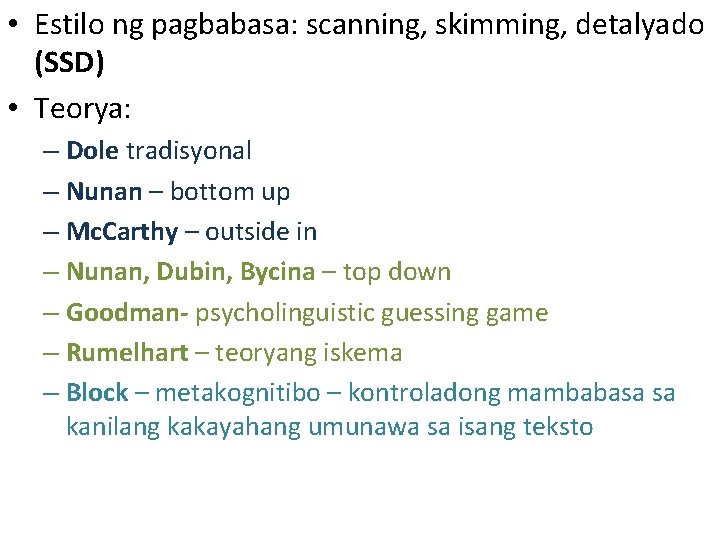  • Estilo ng pagbabasa: scanning, skimming, detalyado (SSD) • Teorya: – Dole tradisyonal