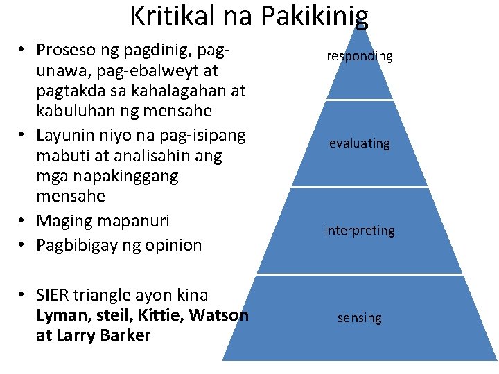 Kritikal na Pakikinig • Proseso ng pagdinig, pagunawa, pag-ebalweyt at pagtakda sa kahalagahan at