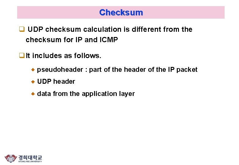 Checksum q UDP checksum calculation is different from the checksum for IP and ICMP