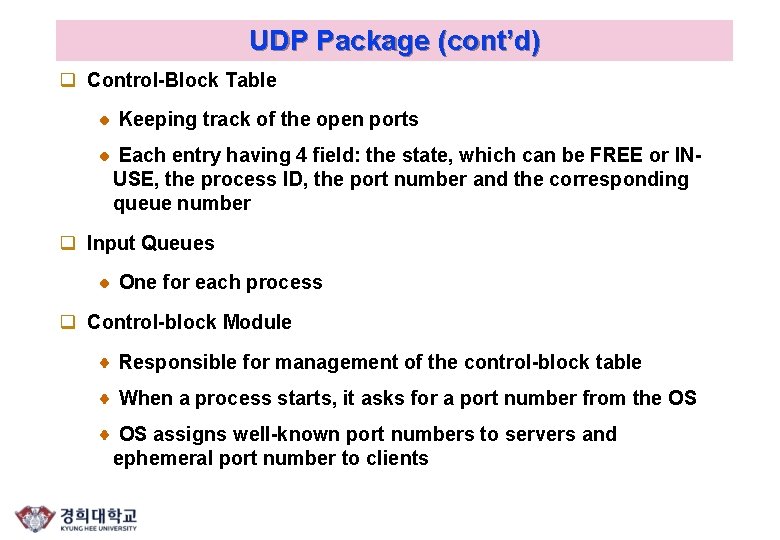 UDP Package (cont’d) q Control-Block Table Keeping track of the open ports Each entry