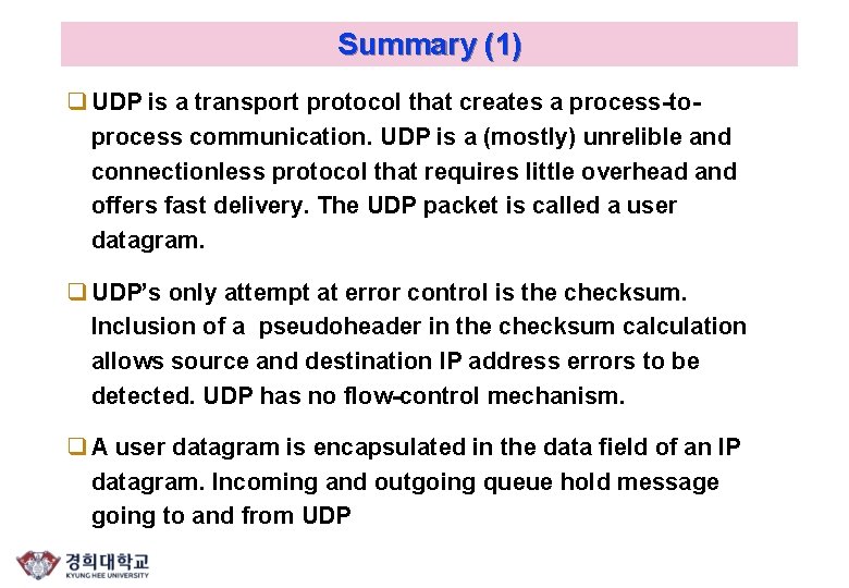 Summary (1) q UDP is a transport protocol that creates a process-toprocess communication. UDP