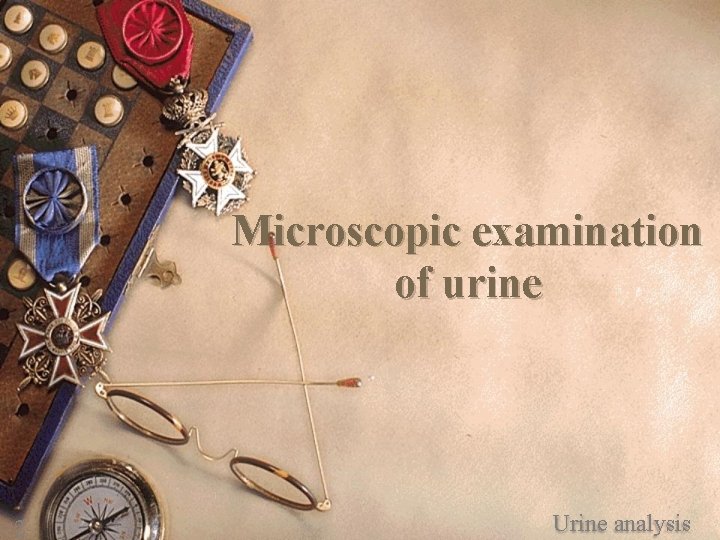 Microscopic examination of urine 2 Urine analysis 