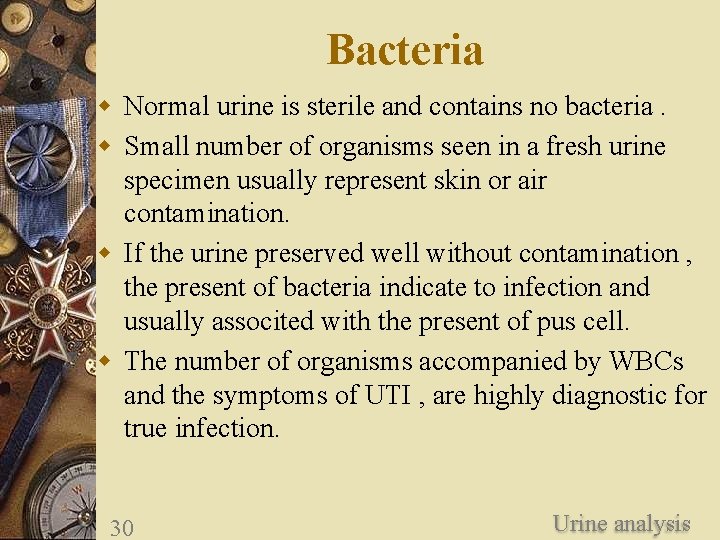 Bacteria w Normal urine is sterile and contains no bacteria. w Small number of