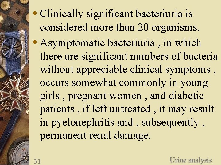 w Clinically significant bacteriuria is considered more than 20 organisms. w Asymptomatic bacteriuria ,