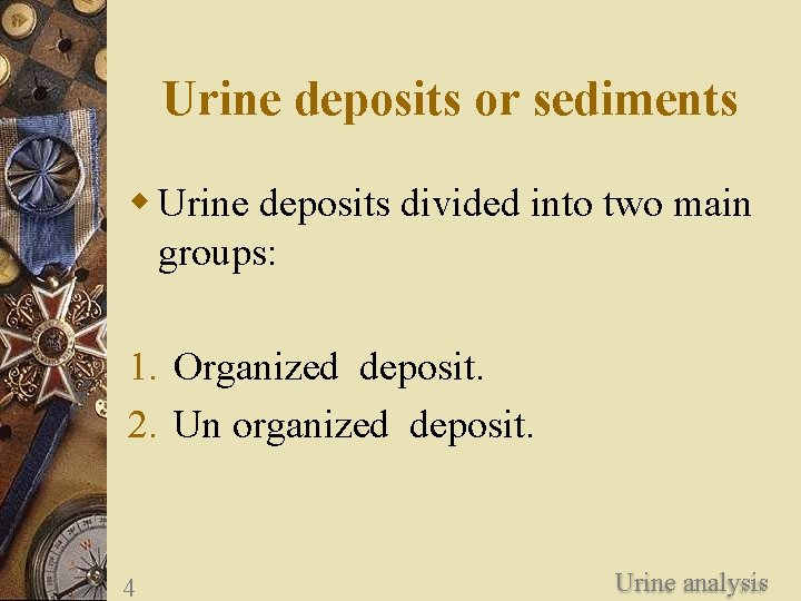 Urine deposits or sediments w Urine deposits divided into two main groups: 1. Organized