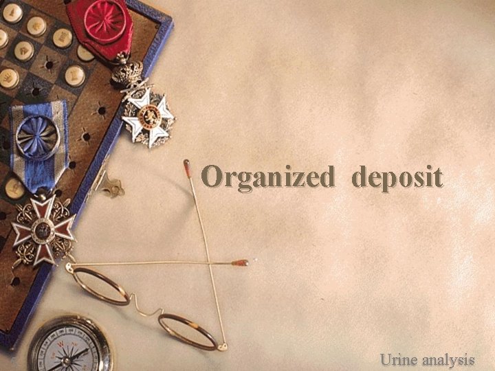 Organized deposit 5 Urine analysis 