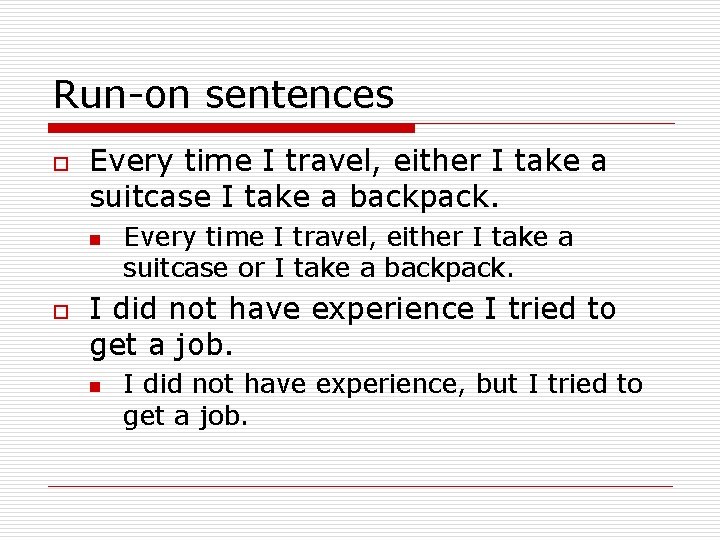 Run-on sentences o Every time I travel, either I take a suitcase I take