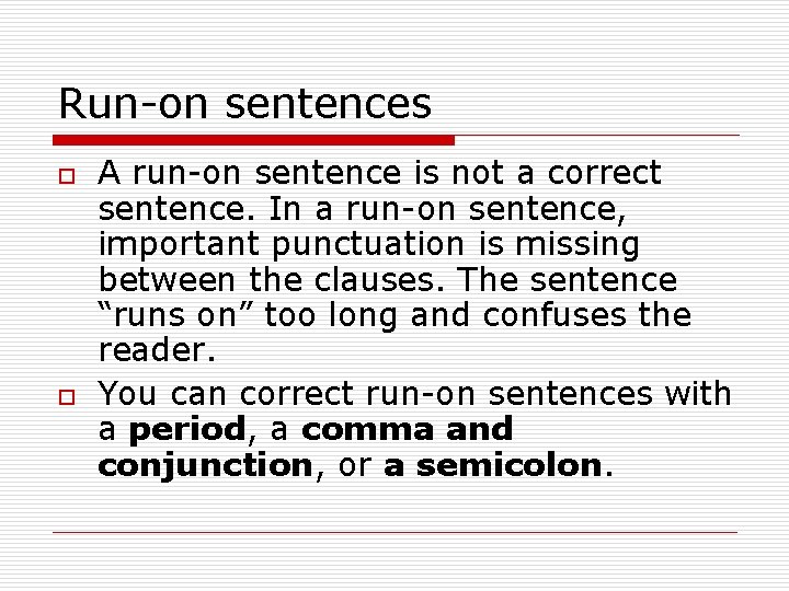 Run-on sentences o o A run-on sentence is not a correct sentence. In a