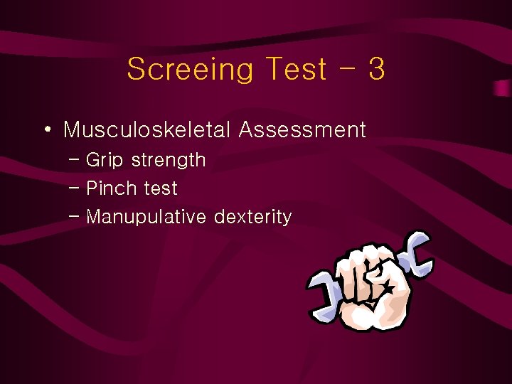 Screeing Test - 3 • Musculoskeletal Assessment – Grip strength – Pinch test –