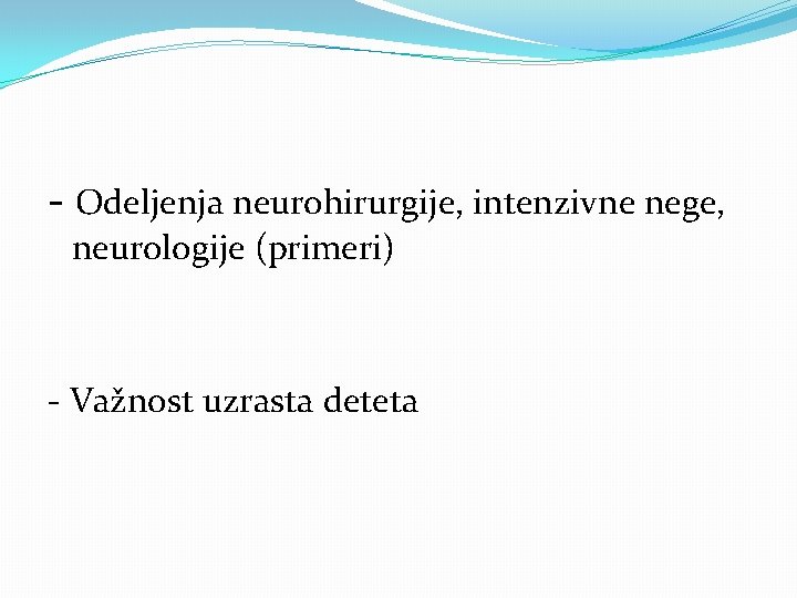 - Odeljenja neurohirurgije, intenzivne nege, neurologije (primeri) - Važnost uzrasta deteta 