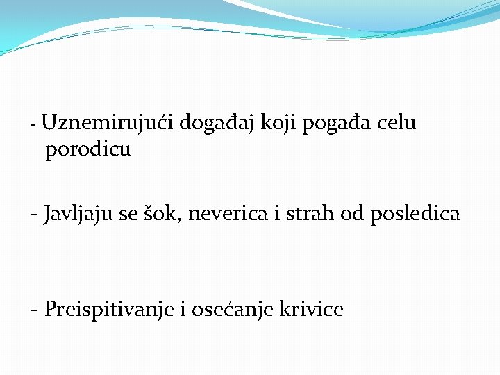 - Uznemirujući porodicu događaj koji pogađa celu - Javljaju se šok, neverica i strah