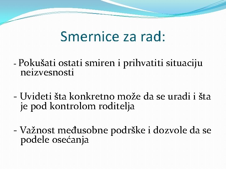 Smernice za rad: - Pokušati ostati smiren i prihvatiti situaciju neizvesnosti - Uvideti šta