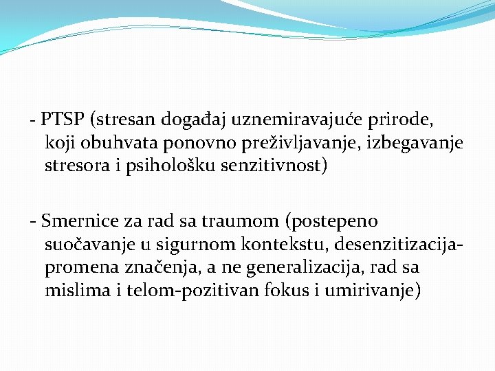 - PTSP (stresan događaj uznemiravajuće prirode, koji obuhvata ponovno preživljavanje, izbegavanje stresora i psihološku