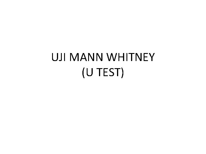 UJI MANN WHITNEY (U TEST) 