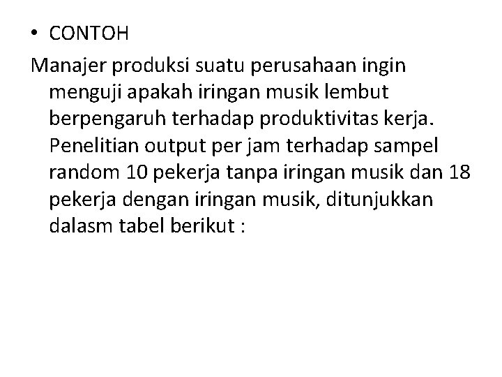  • CONTOH Manajer produksi suatu perusahaan ingin menguji apakah iringan musik lembut berpengaruh