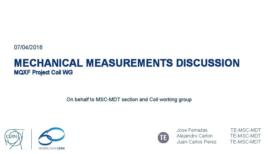 07/04/2016 MECHANICAL MEASUREMENTS DISCUSSION MQXF Project Coil WG On behalf to MSC-MDT section and