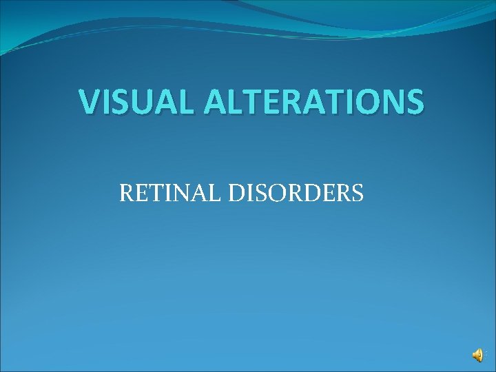 VISUAL ALTERATIONS RETINAL DISORDERS 