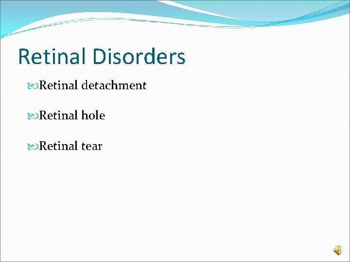 Retinal Disorders Retinal detachment Retinal hole Retinal tear 