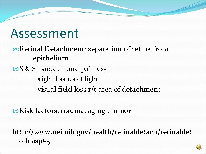 Assessment Retinal Detachment: separation of retina from epithelium S & S: sudden and painless