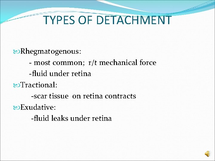 TYPES OF DETACHMENT Rhegmatogenous: - most common; r/t mechanical force -fluid under retina Tractional: