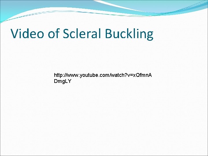 Video of Scleral Buckling http: //www. youtube. com/watch? v=x. Qfmn. A Dmg. LY 