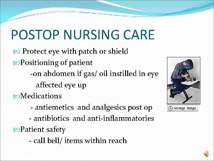 POSTOP NURSING CARE Protect eye with patch or shield Positioning of patient -on abdomen