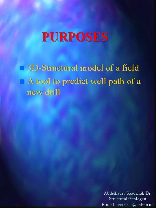 PURPOSES 3 D-Structural model of a field n A tool to predict well path