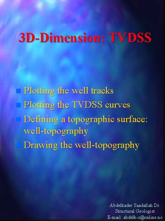 3 D-Dimension: TVDSS Plotting the well tracks n Plotting the TVDSS curves n Defining