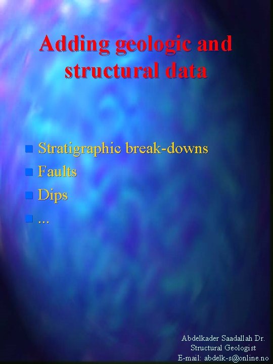 Adding geologic and structural data Stratigraphic break-downs n Faults n Dips n. . .